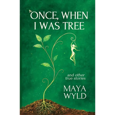 Once, When I Was Tree: A Memoir of Interspecies Communication, Nomadic Living, and Mystical Journeys