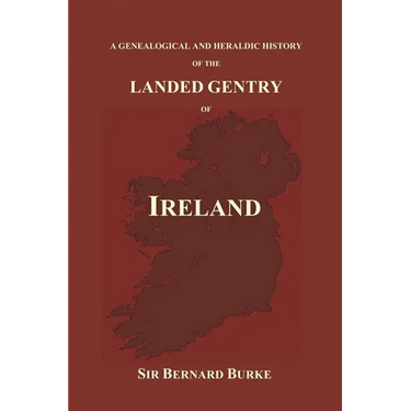 A Genealogical and Heraldic History of the Landed Gentry of Ireland (Paperback)