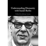 Understanding Humanity with Isaiah Berlin