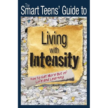 The Smart Teens' Guide to Living with Intensity: How to Get More Out of Life and Learning
