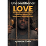 Unconditional Love Will have You Serving Five Years Day for Day in a Maximum-Security Prison