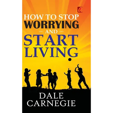 How to stop worrying and Start living