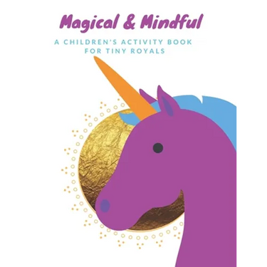 Magical & Mindful Activity Book: A children's activity book for Tiny Royals. Ages 3-5 years old.