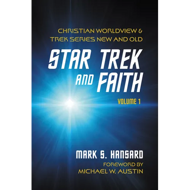 Star Trek and Faith, Volume 1: Christian Worldview and Trek Series New and Old