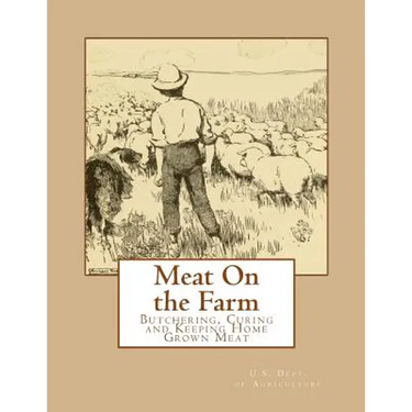 Meat On the Farm: Butchering, Curing and Keeping Home Grown Meat