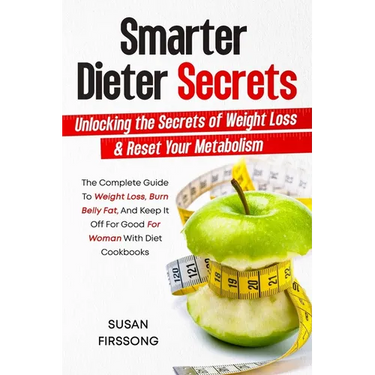 Smarter Dieter Secrets: Unlocking the Secrets of Weight Loss & Reset Your Metabolism: Unlocking the Secrets of Weight Loss & Reset Your Metabolism