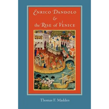 Enrico Dandolo and the Rise of Venice