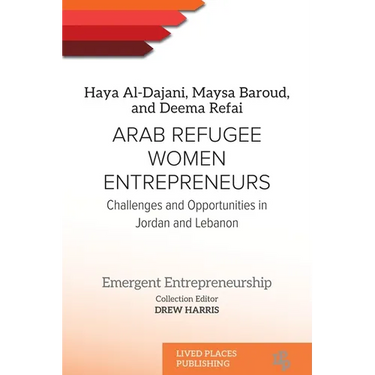 Arab Refugee Women Entrepreneurs: Challenges and Opportunities in Jordan and Lebanon
