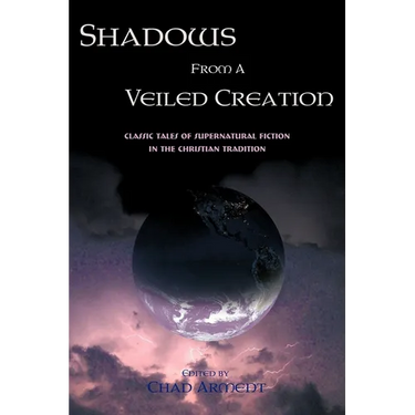 Shadows from a Veiled Creation: Classic Tales of Supernatural Fiction in the Christian Tradition