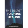 The Secret To Divine Healing