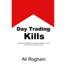 Day Trading Kills: A Must-Read for ANYONE Considering Day Trading Forex, Futures, Stocks, Options, and Cryptocurrencies