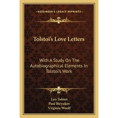 Tolstoi's Love Letters: With A Study On The Autobiographical Elements In Tolstoi's Work