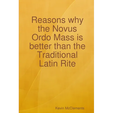 Reasons why the Novus Ordo Mass is better than the Traditional Latin Rite