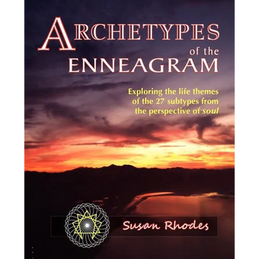 Archetypes of the Enneagram: Exploring the Life Themes of the 27 Enneagram Subtypes from the Perspective of Soul