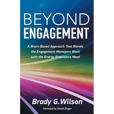 Beyond Engagement: A Brain-Based Approach That Blends the Engagement Managers Want with the Energy Employees Need