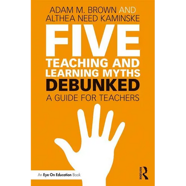 Five Teaching and Learning Myths-Debunked: A Guide for Teachers