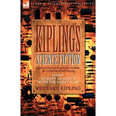 Kiplings Science Fiction - Science Fiction & Fantasy stories by a master storyteller including, 'As Easy as A, B.C' & 'With the Night Mail'