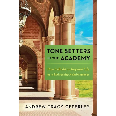 Tone Setters in the Academy: How to Build an Inspired Life as a University Administrator