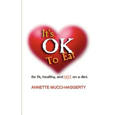 It's OK to Eat: Be Fit, Healthy, and NOT on a Diet