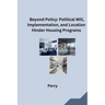 Beyond Policy: Political Will, Implementation, and Location Hinder Housing Programs