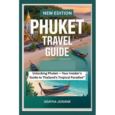 Phuket Travel Guide 2023: Unlocking Phuket: Your Insider's Guide to Thailand's Tropical Paradise