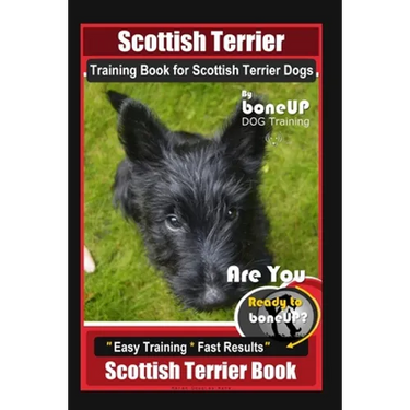 Scottish Terrier Training Book for Scottish Terrier Dogs By BoneUP DOG Training, Are You Ready to Bone Up? Easy Training * Fast Results, Scottish Terr