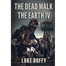 The Dead Walk The Earth: Part IV