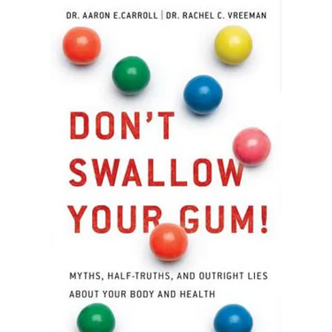 Don't Swallow Your Gum!: Myths, Half-Truths, and Outright Lies about Your Body and Health