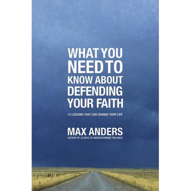 The What You Need to Know about Defending Your Faith: 12 Lessons That Can Change Your Life
