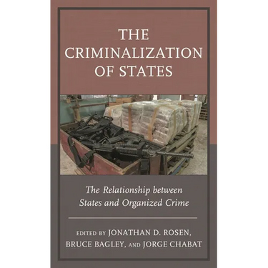 The Criminalization of States: The Relationship Between States and Organized Crime