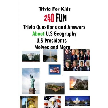 Trivia For Kids: 240 Fun Trivia Questions and Answers About U.S Geography, U.S Presidents, Moives and More