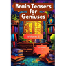 Brain Teasers for Geniuses: Volume II