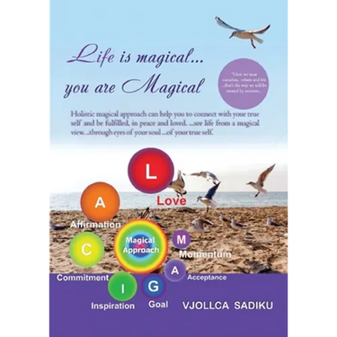 "Life is Magical....You Are Magical ": Holistic Magical Approach on Self-Healing: Holistic Magical Approach on Self-Healing