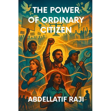 The Power of the Ordinary Citizen: How Everyday People Shape History, Economy, and Society