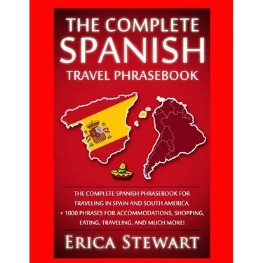 Spanish Phrasebook: The Complete Travel Phrasebook for Traveling to Spain and So: + 1000 Phrases for Accommodations, Shopping, Eating, Traveling, .Mad