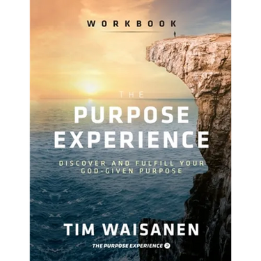 The Purpose Experience - Workbook: Discover and Fulfill Your God-Given Purpose