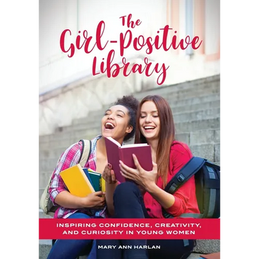 The Girl-Positive Library: Inspiring Confidence, Creativity, and Curiosity in Young Women