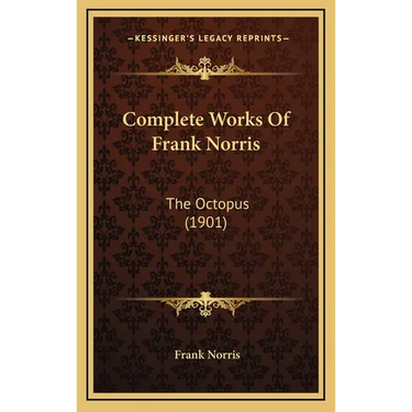 Complete Works Of Frank Norris: The Octopus (1901)