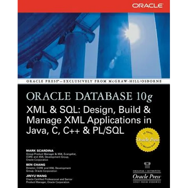 Oracle Database 10g XML & SQL: Design, Build, & Manage XML Applications in Java, C, C++, & PL/SQL