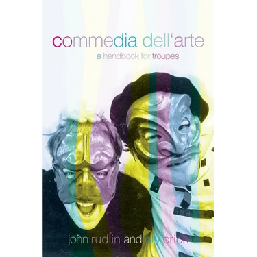 Commedia Dell'Arte: A Handbook for Troupes