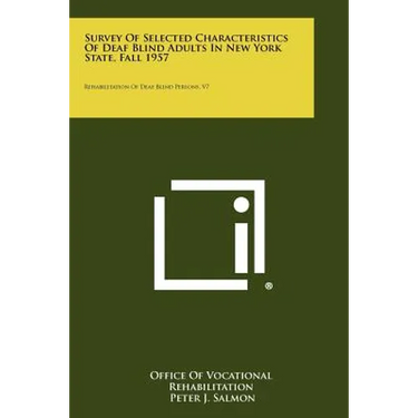 Survey Of Selected Characteristics Of Deaf Blind Adults In New York State, Fall 1957: Rehabilitation Of Deaf Blind Persons, V7