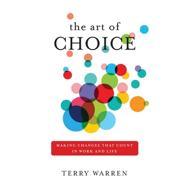 The Art of Choice: Making Changes That Count In Work and Life