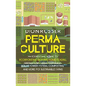 Permaculture: An Essential Guide to Incorporating Backyard Homesteading, Greenhouses, Urban Gardening, Solar Power Systems, Composting, and More for S
