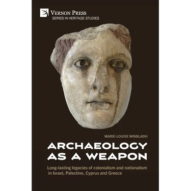 Archaeology as a Weapon: Long-lasting legacies of colonialism and nationalism in Israel, Palestine, Cyprus and Greece