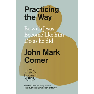 Practicing the Way: Be with Jesus. Become like him. Do as he did.