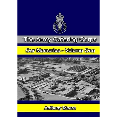 The Army Catering Corps - Our Memories - Volume One (Black & White)