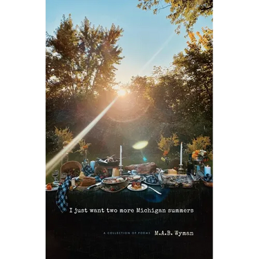 I just want two more Michigan summers: A Collection of Poems