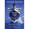 Titanic Truths-Secrets Never Told: Why It Matters-Now