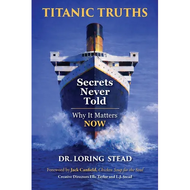 Titanic Truths-Secrets Never Told: Why It Matters-Now