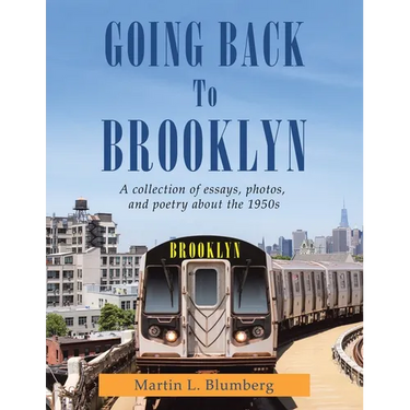 Going Back to Brooklyn: A Collection of Essays, Photos and Poetry in the Mid-Nineteen Hundreds
